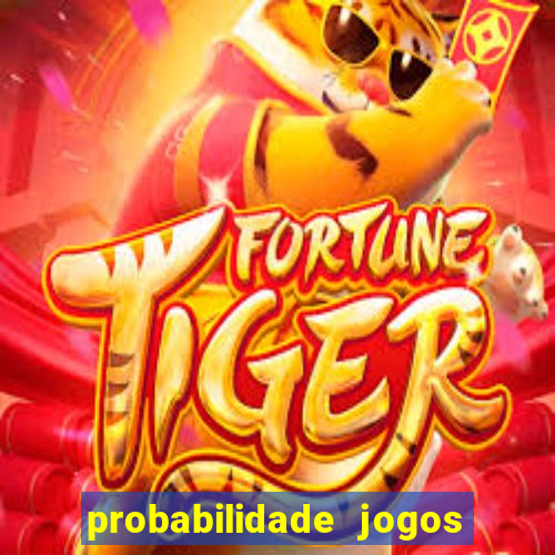 probabilidade jogos de hoje